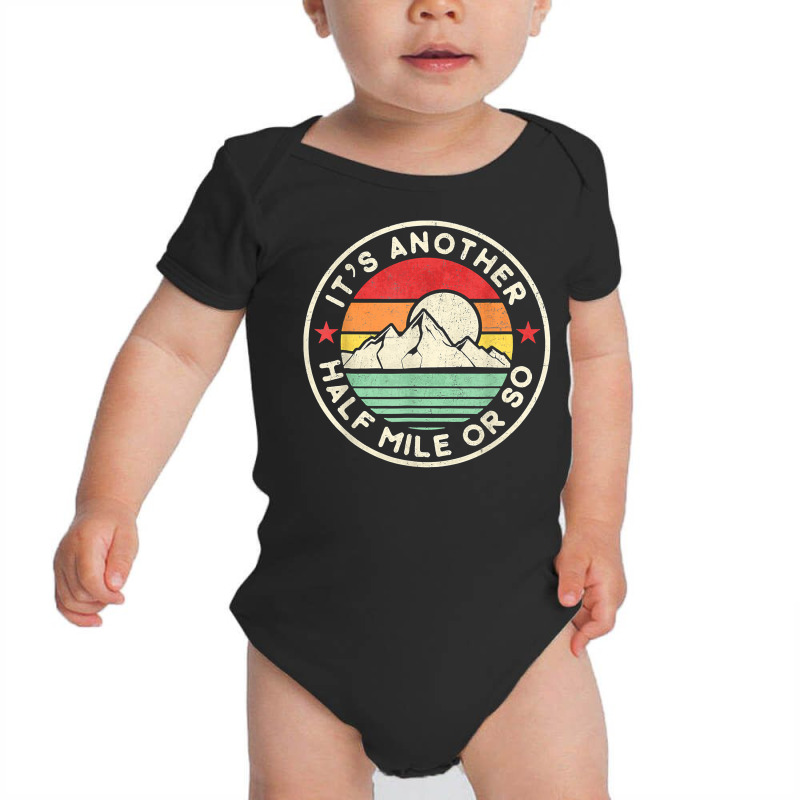 Funny Hiking Camping Another Half Mile Or So Mountains Hike T Shirt Baby Bodysuit by vazwttopperve | Artistshot