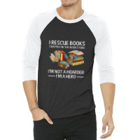 I Rescue Books Trapped In The Bookstore 3/4 Sleeve Shirt | Artistshot