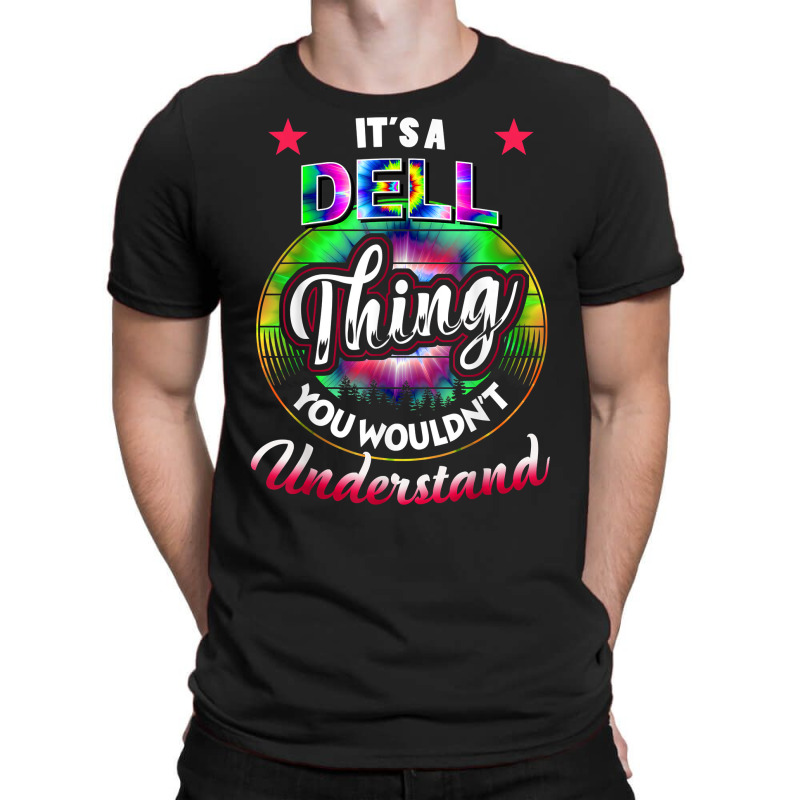 It's A Dell Thing You Wouldn't Understand   Dell Name T Shirt T-shirt | Artistshot