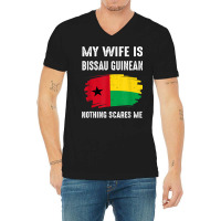 My Wife Is Bissau Guinean Nothing Scare Flag Guinea Bissau T Shirt V-neck Tee | Artistshot