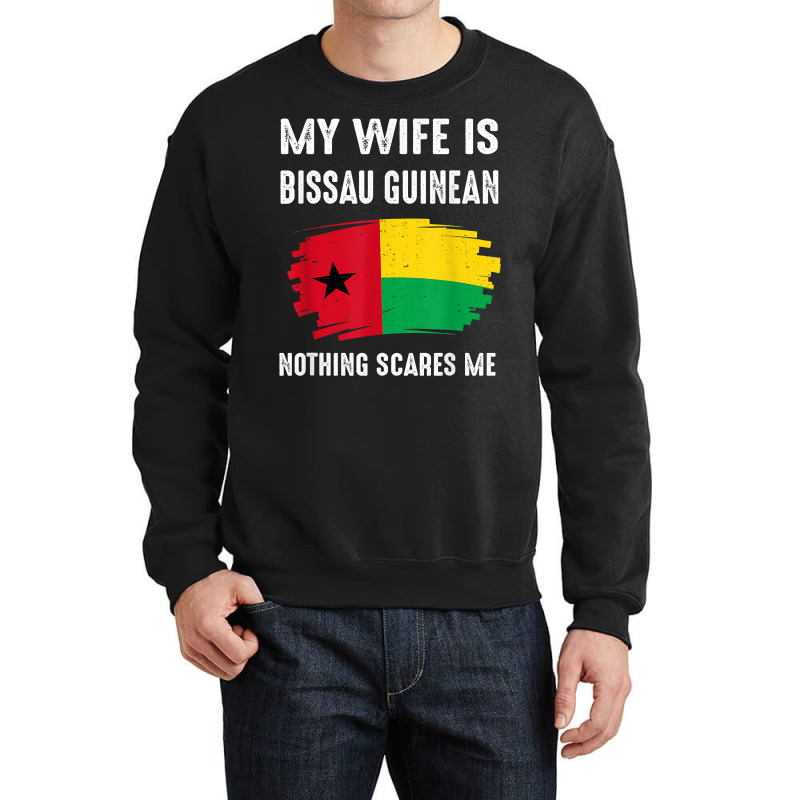 My Wife Is Bissau Guinean Nothing Scare Flag Guinea Bissau T Shirt Crewneck Sweatshirt | Artistshot