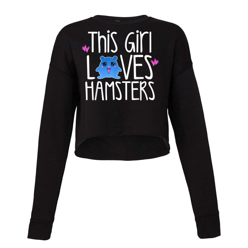 This Girl Loves Hamsters Funny Hamster Mom Hammy Pet Owner T Shirt Cropped Sweater by vazwttopperve | Artistshot