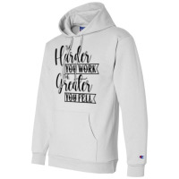 The Harder You Work The Greater You Feel Champion Hoodie | Artistshot