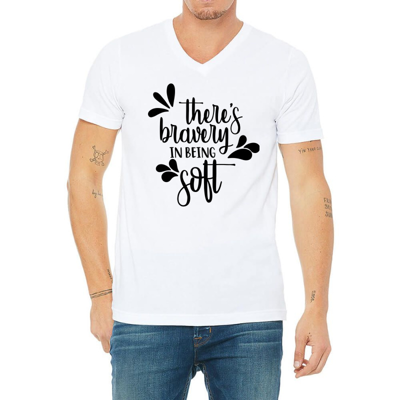 There's Bravery In Being Soft V-neck Tee | Artistshot