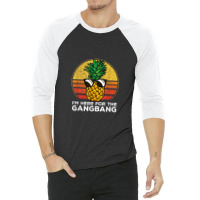 I'm Here For The Gangbang Upside Down Pineapple Swingerswinger 3/4 Sleeve Shirt | Artistshot