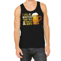 Beer Drinker I Like My Water With Barley And Hops Happy Me T Shirt Tank Top | Artistshot