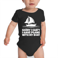 Boating Sorry I Can't I Have Plans With My Boat Pontoon T Shirt Baby Bodysuit | Artistshot