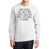 Some People Age Like A Fine Wine I Aged Like Milk T Shirt Long Sleeve Shirts | Artistshot