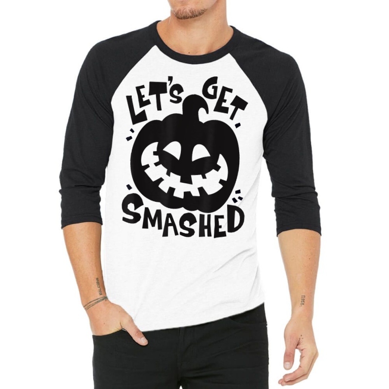 Let's Get Smashed Pumpkin Halloween T Shirt 3/4 Sleeve Shirt by gillanbepicaia | Artistshot