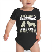 Cocker Spaniels T  Shirt I Don't Always Stop And Look At German Shephe Baby Bodysuit | Artistshot