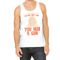 You Need A Gun I Funny Pro Gun Sitting Bull Gun Lover T Shirt Tank Top | Artistshot