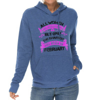 All Women Are Created Equal But Only The Smartest Are Born In February Lightweight Hoodie | Artistshot