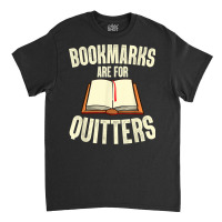 Funny Bookmarks Are For Quitters Reading Librarian Men Women T Shirt Classic T-shirt | Artistshot