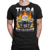 Ti 84 Plus Calculator Funny Math Teacher T Shirt T-shirt | Artistshot