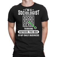 Thinking Outside The Box Is My Daily Business Sociologist T Shirt T-shirt | Artistshot