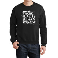 Work Hard Play Harder Crewneck Sweatshirt | Artistshot