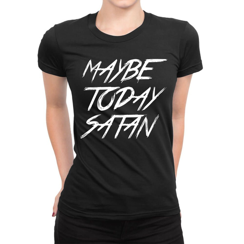 Maybe Today Satan Ladies Fitted T-Shirt by wahidin77 | Artistshot