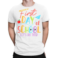 Happy First Day Let's Do This Welcome Back To School T Shirt T-shirt | Artistshot