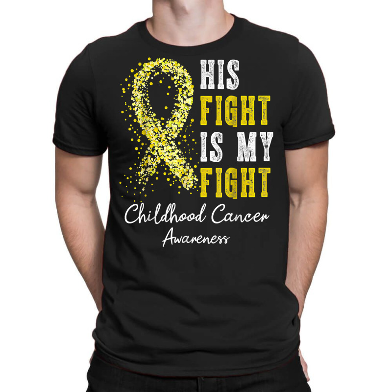 His Fight Is My Fight Gold Ribbon Childhood Cancer Awareness T Shirt T-shirt | Artistshot