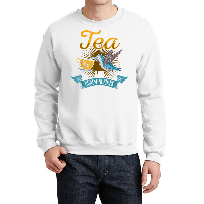 Hummingbird Lover Flowers I Run On Tea And Hummingbirds T Shirt Crewneck Sweatshirt | Artistshot