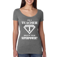 I Am A Teacher What Is Your Superpower Women's Triblend Scoop T-shirt | Artistshot