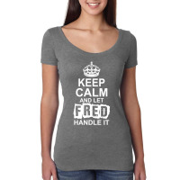 Keep Calm And Let Fred Handle It Women's Triblend Scoop T-shirt | Artistshot