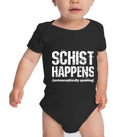 Funny Geologist Schist Happens Teacher Professor Shirt Baby Bodysuit | Artistshot