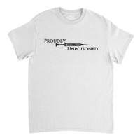 Proudly Unpoisoned Classic T-shirt | Artistshot