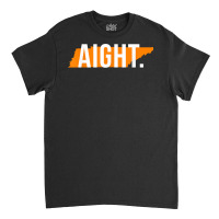 Aight Tennessee Funny Orange Football Coach Shirt Classic T-shirt | Artistshot