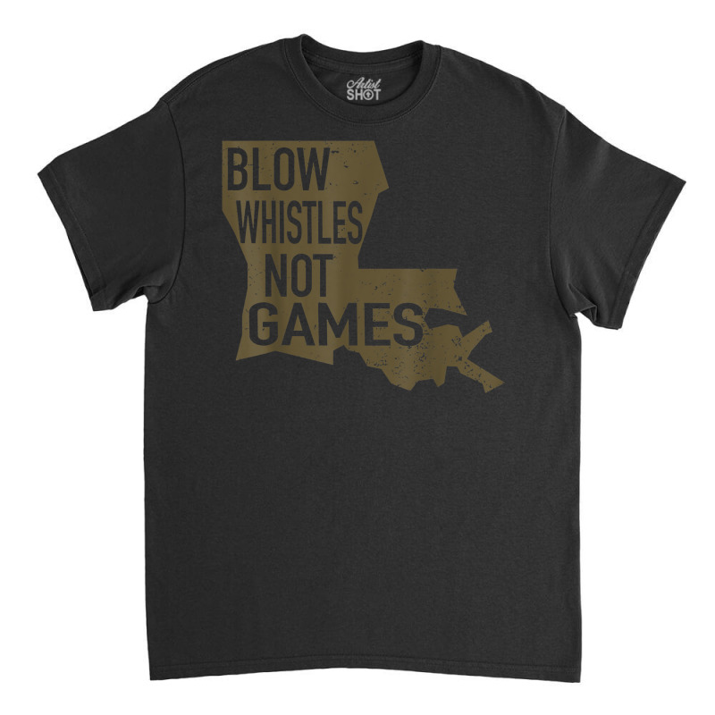 Blow Whistle Not Games, For All Football Fans T Shirt Classic T-shirt by copedoire | Artistshot