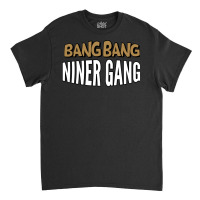 Bang Bang Niner Gang Pullover Hoodie Classic T-shirt | Artistshot