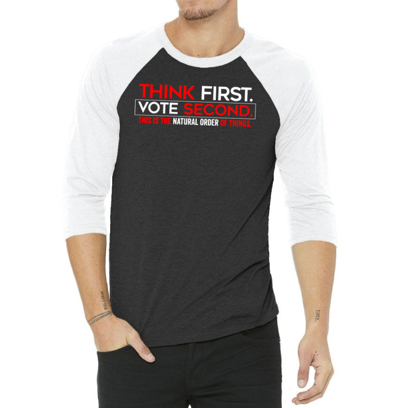 Think First Vote Second This Is The Natural Order Of Things 3/4 Sleeve Shirt | Artistshot