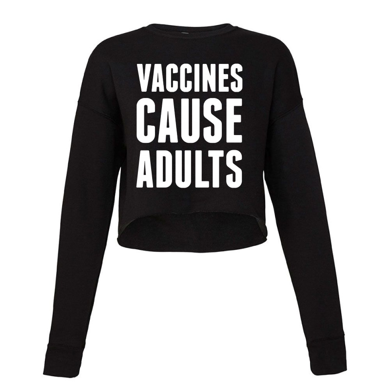 Vaccines Cause Adults Cropped Sweater by ardylanda | Artistshot