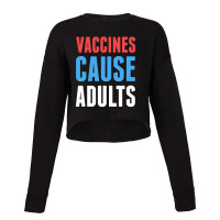 Vaccines Cause Adults Cropped Sweater | Artistshot