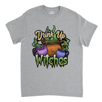 Drink Up Witches White Classic T-shirt | Artistshot