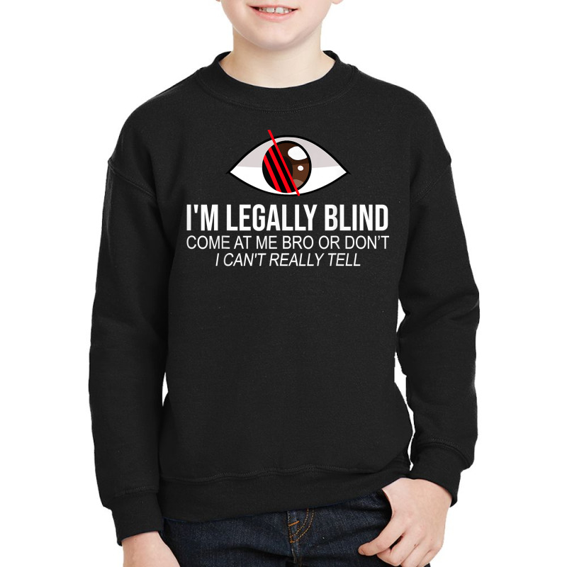 I'm Legally Blind Blindness Gift For Blind People T Shirt Youth Sweatshirt by heartlytreleven | Artistshot