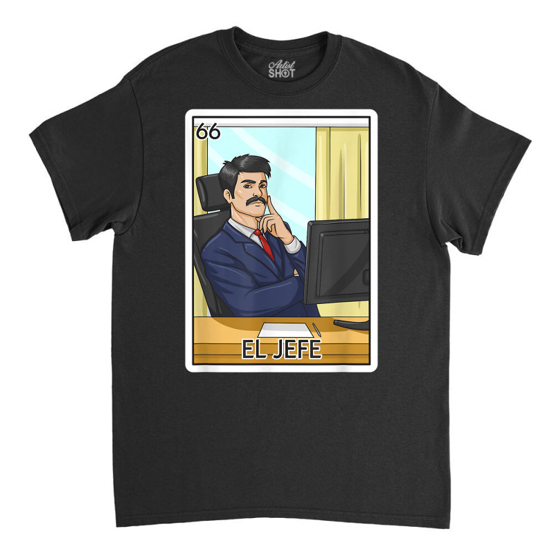 El Jefe Gift The Boss Card Mexican Lottery The Chief Card T Shirt Classic T-shirt by franceskagilland | Artistshot