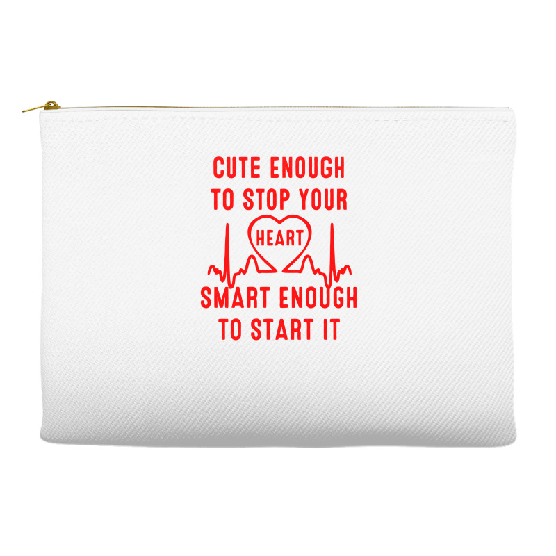 Cute Enough To Stop Your Heart Smart Enough To Start It Accessory Pouches | Artistshot