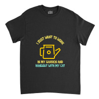 I Just Want To Work In My Garden And Hangout With My Cat Classic T-shirt | Artistshot