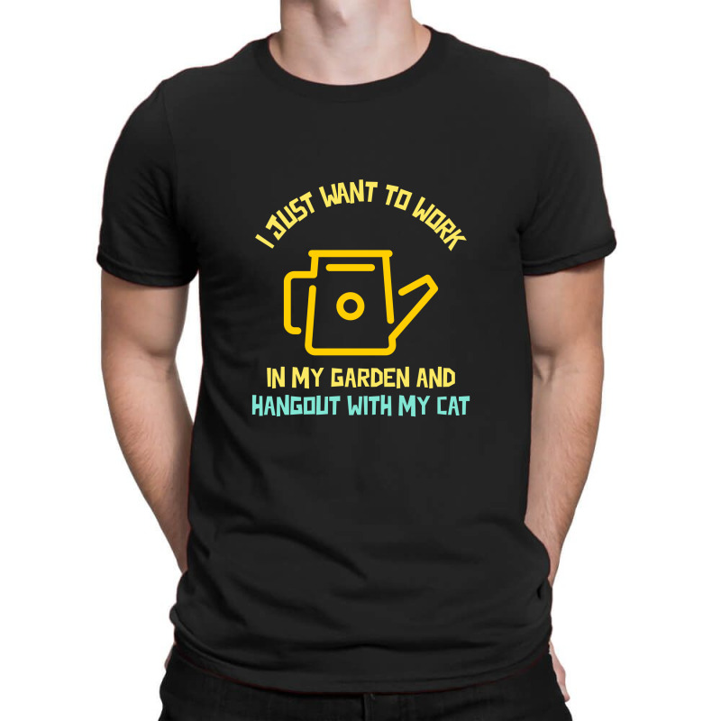 I Just Want To Work In My Garden And Hangout With My Cat T-Shirt by Favorite | Artistshot