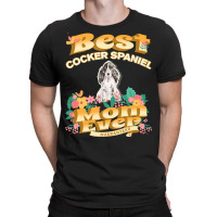 Dog Moms T  Shirt Best Cocker Spaniel Mom   Dog Mom, Dog Owner Gifts T T-shirt | Artistshot