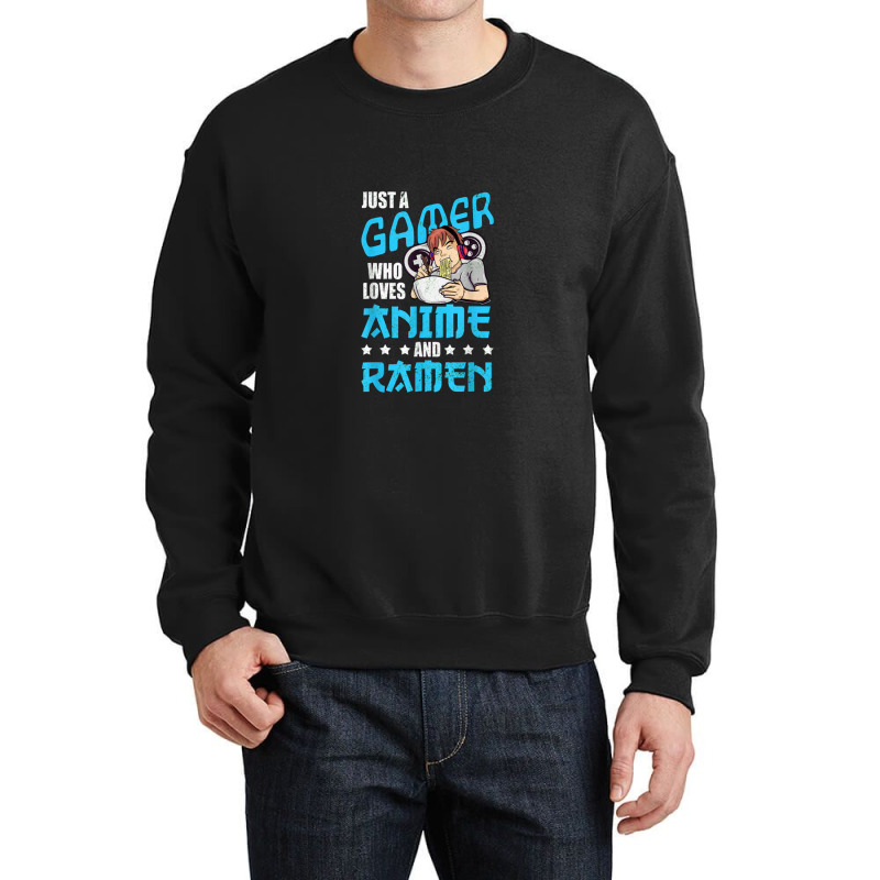 Just A Gamer Who Loves Anime And Ramen Crewneck Sweatshirt | Artistshot