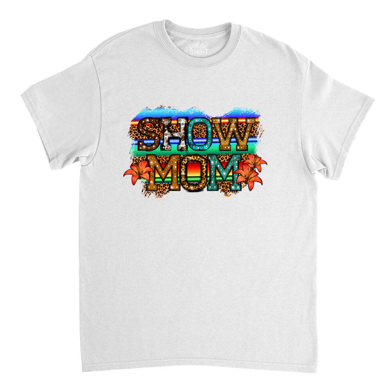 Show Mom Led Light Classic T-shirt by JahusDesignShop | Artistshot