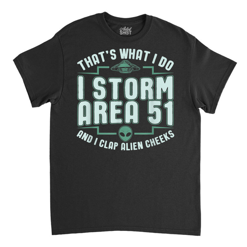 Funny Storm Area 51 Meme Shirt  Clap Alien Cheeks T Shirt Classic T-shirt | Artistshot