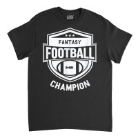 Fantasy Football Champion   League Champ   Winner Quote T Shirt Classic T-shirt | Artistshot