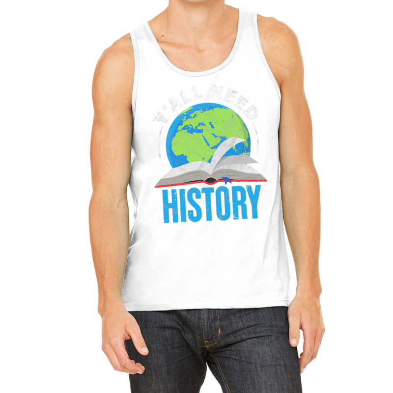 History Teacher Historian Funny Ya'll Need History T Shirt Tank Top | Artistshot