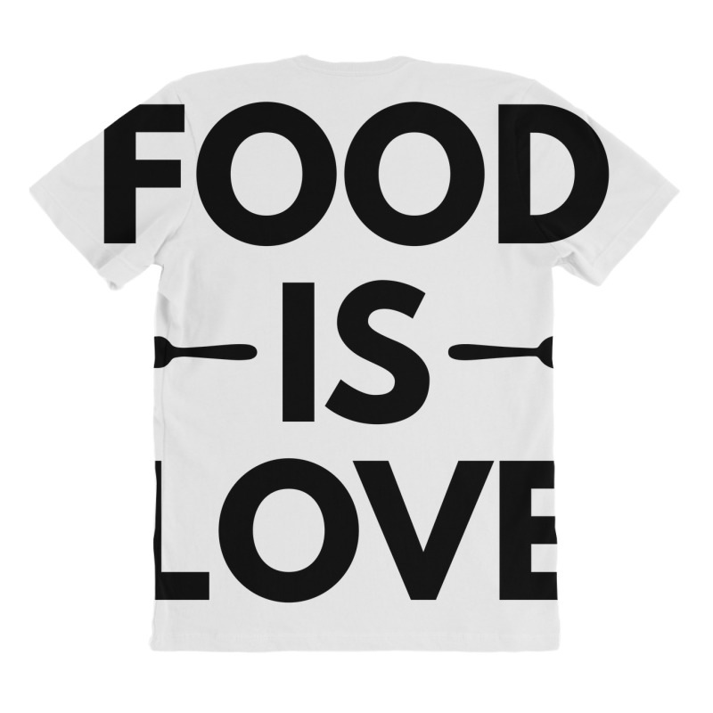 Food Is Love All Over Women's T-shirt | Artistshot