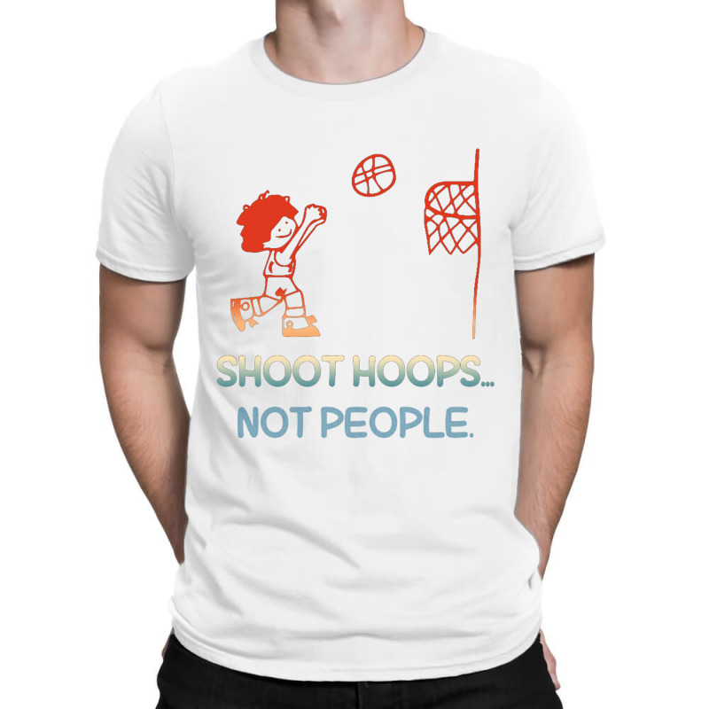 Shoot Hoops Not People Colorful T-shirt | Artistshot