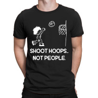 Shoot Hoops Not People For Dark T-shirt | Artistshot