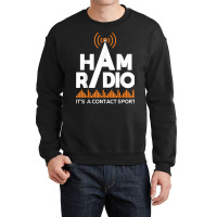 Ham Radio It's A Contact Sport   Amateur Radio Operator T Shirt Crewneck Sweatshirt | Artistshot